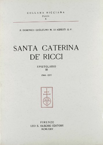Santa Caterina de' Ricci. Epistolario vol.3 di Guglielmo Di Agresti edito da Olschki