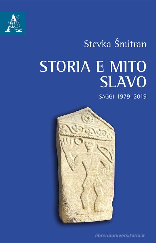 Storia e mito slavo. Saggi 1979-2019 di Stevka Smitran edito da Aracne