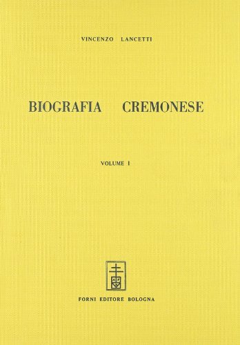 Biografia cremonese (rist. anast. Milano, 1819-20) di Vincenzo Lancetti edito da Forni