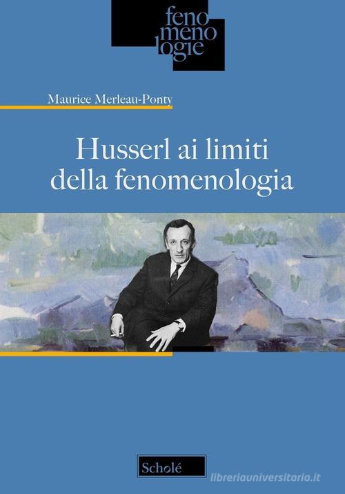 Husserl ai limiti della fenomenologia di Maurice Merleau-Ponty edito da Morcelliana