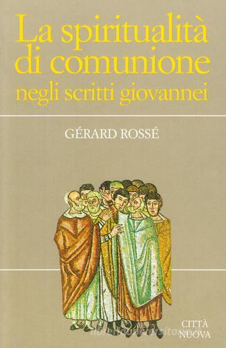 La spiritualità di comunione negli scritti giovannei di Gérard Rossé edito da Città Nuova