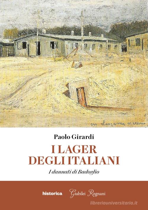 I lager degli italiani. I dannati di Badoglio di Paolo Girardi edito da Historica Edizioni