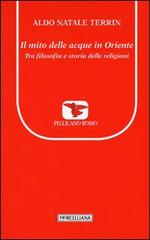 Il mito delle acque in Oriente. Tra filosofia e storia delle religioni di Aldo Natale Terrin edito da Morcelliana