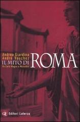 Il mito di Roma. Da Carlo Magno a Mussolini di Andrea Giardina, André Vauchez edito da Laterza