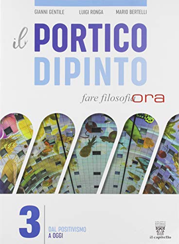 Il portico dipinto. Fare filosofia ora. Per i Licei e gli Ist. magistrali. Con e-book. Con espansione online vol. 3 di Gianni Gentile, Luigi Ronga, Mario Bertelli edito da Il Capitello
