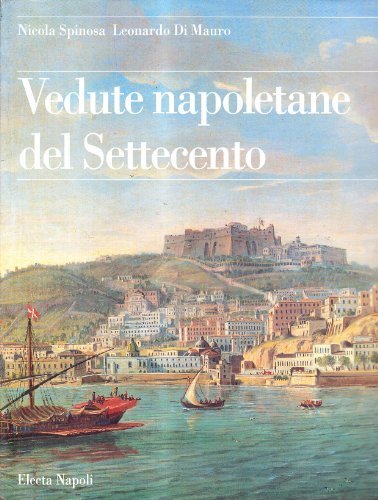 Vedute napoletane del Settecento di Nicola Spinosa, Leonardo Di Mauro edito da Electa Napoli