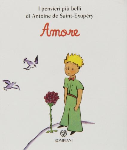 Il Piccolo Principe. Amore di Antoine de Saint-Exupéry edito da Bompiani