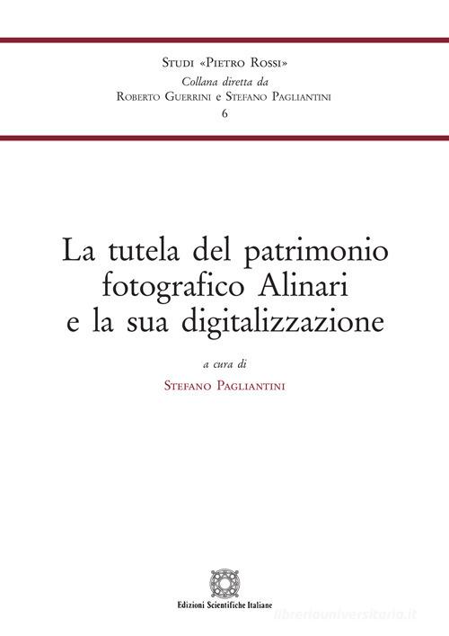 La tutela del patrimonio fotografico Alinari e la sua digitalizzazione edito da Edizioni Scientifiche Italiane