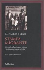 Stampa migrante. Giornali della diaspora italiana e dell'immigrazione in Italia di Pantaleone Sergi edito da Rubbettino