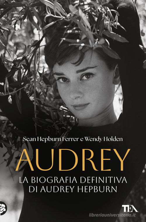 Audrey. La biografia definitiva di Audrey Hepburn di Sean Hepburn Ferrer, Wendy Holden edito da TEA