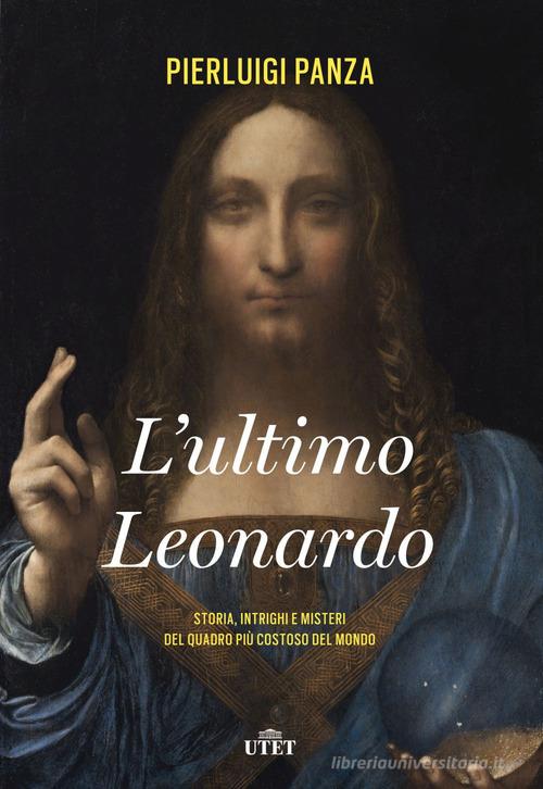 L'ultimo Leonardo. Storia, intrighi e misteri del quadro più costoso del mondo. Con ebook di Pierluigi Panza edito da UTET