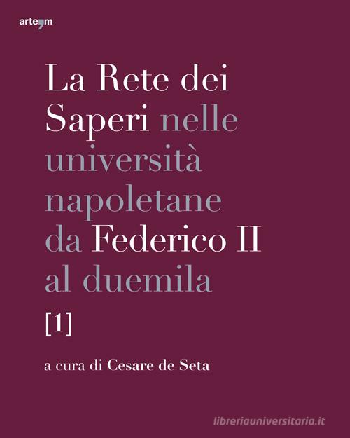 La rete dei saperi nelle università napoletane da Federico II al duemila vol.1 edito da artem