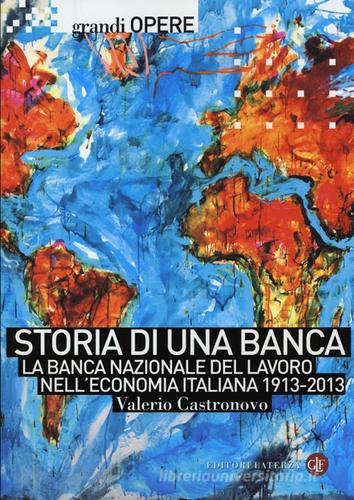 Storia di una banca. La Banca Nazionale del Lavoro nell'economia italiana 1913-2013 di Valerio Castronovo edito da Laterza