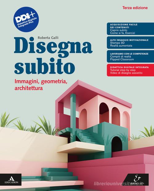 Disegna subito. Volume unico. Per i Licei e gli Ist. magistrali. Con e-book. Con espansione online di Roberta Galli edito da Electa Scuola
