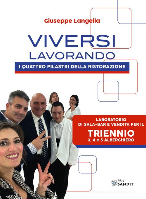 Viversi lavorando. I quattro pilastri della ristorazione. Per il laboratorio di Sala-Bar e vendita. Per gli Ist. tecnici e professionali di Giuseppe Langella edito da Sandit Libri
