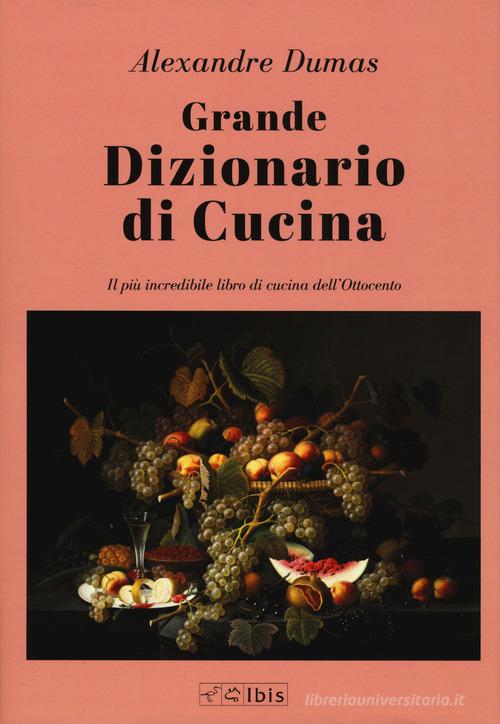 Grande dizionario di cucina di Alexandre Dumas edito da Ibis