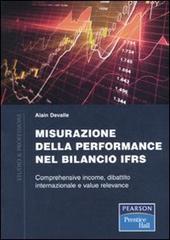 Misurazione delle performance nel bilancio IFRS. Comprehensive income. dibattito internazionale e value relevance di Alain Devalle edito da Pearson