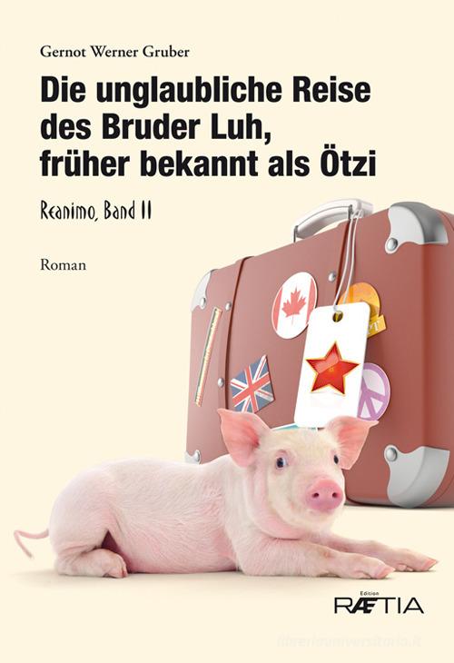 Die unglaubliche Reise des Bruder Luh, früher bekannt als Ötzi di Gernot Werner Gruber edito da Raetia
