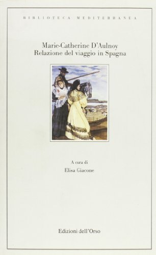 Relazione del viaggio in Spagna di M. Catherine D'Aulnoy edito da Edizioni dell'Orso