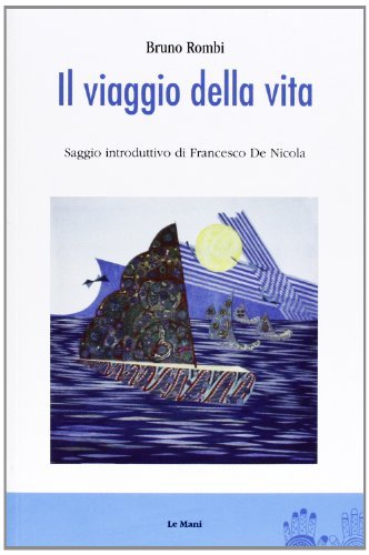 Il viaggio della vita di Bruno Rombi edito da Le Mani-Microart'S