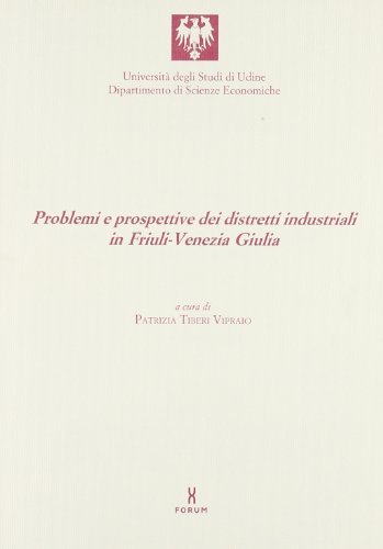 Problemi e prospettive dei distretti industriali in Friuli Venezia Giulia edito da Forum Edizioni