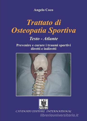 Trattato di osteopatia sportiva. Prevenire e curare i traumi sportivi diretti e indiretti di Angelo Coco edito da Cavinato