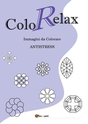 Colorelax. Immagini da colorare. Antistress vol.1 di Roberto Roti edito da Youcanprint