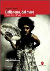 Dalla terra, dal mare. Storie di donne e di Puglia di Angelo Cavallo edito da Andrea Pacilli Editore