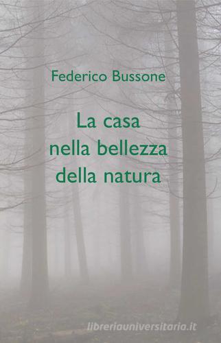 La casa nella bellezza della natura di Federico Bussone edito da Direct Publishing