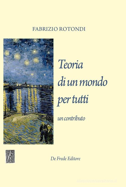 Teoria di un mondo per tutti. Un contributo di Fabrizio Rotondi edito da De Frede