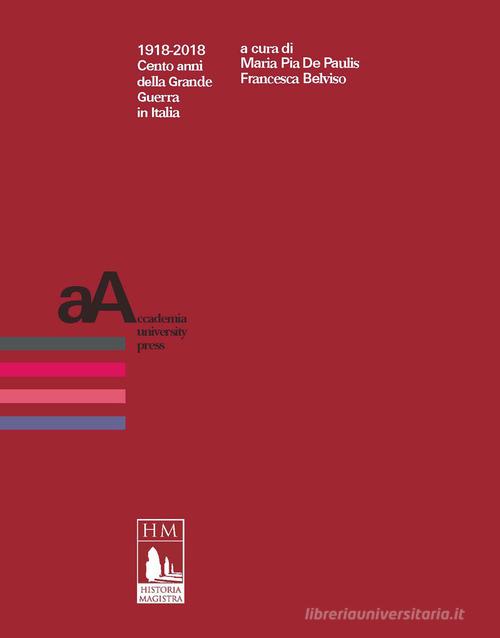 1918-2018. Cento anni della Grande Guerra in Italia edito da Accademia University Press