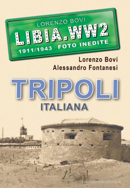 Tripoli italiana. Ediz. illustrata di Lorenzo Bovi, Alessandro Fontanesi edito da Ardite
