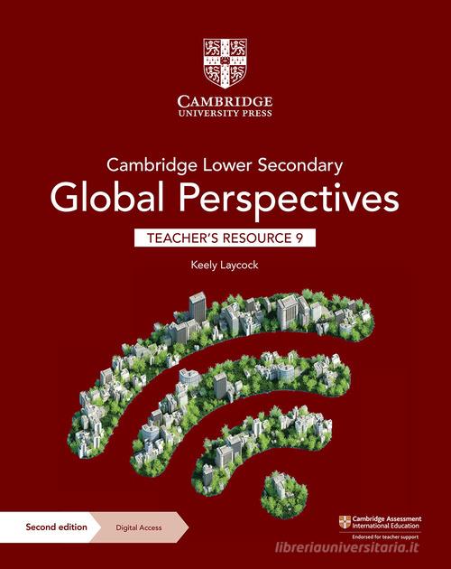 Cambridge lower secondary global perspectives. Teacher's resource 9. Per la Scuola media. Con Contenuto digitale per download di Laycock Keely edito da Cambridge