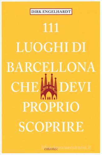 111 luoghi di Barcellona che devi proprio scoprire di Dirk Engelhardt edito da Emons Edizioni