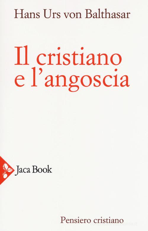 Il cristiano e l'angoscia. Nuova ediz. di Hans Urs von Balthasar edito da Jaca Book