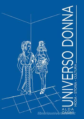Universo donna. Moda, storia, cultura di Alda Casini edito da Edizioni Setteponti