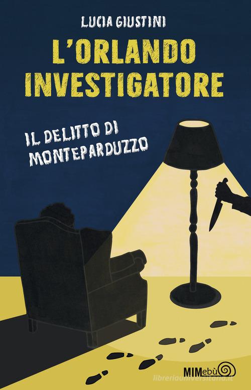 L'Orlando investigatore. Il delitto di Monteparduzzo di Lucia Giustini edito da Mimebù