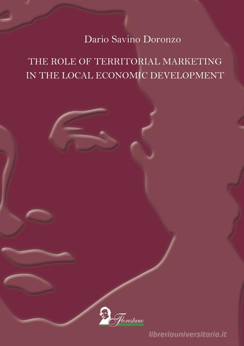 The role of territorial marketing in the local economic development. Ediz. italiana e inglese di Dario Savino Doronzo edito da Florestano