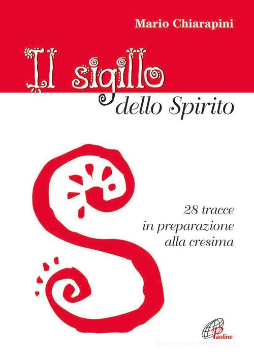 Il Sigillo dello Spirito. 28 tracce in preparazione alla cresima di Mario Chiarapini edito da Paoline Editoriale Libri