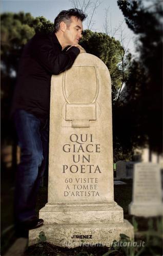 Qui giace un poeta. 60 visite a tombe d'artista edito da Jimenez