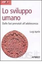 Lo sviluppo umano. Dalle fasi prenatali all'adolescenza di Luigi Aprile edito da Apogeo Education