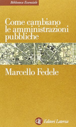 Come cambiano le amministrazioni pubbliche di Marcello Fedele edito da Laterza