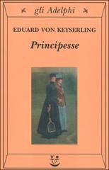 Principesse di Eduard von Keyserling edito da Adelphi