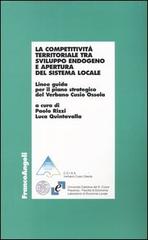 La competitività territoriale tra sviluppo endogeno e apertura del sistema locale. Linee guida per il piano strategico del Verbano Cusio Ossola edito da Franco Angeli