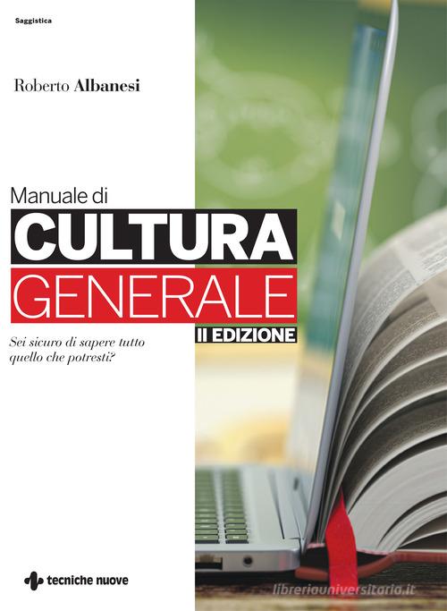 Manuale di cultura generale. Ediz. ampliata di Roberto Albanesi edito da Tecniche Nuove