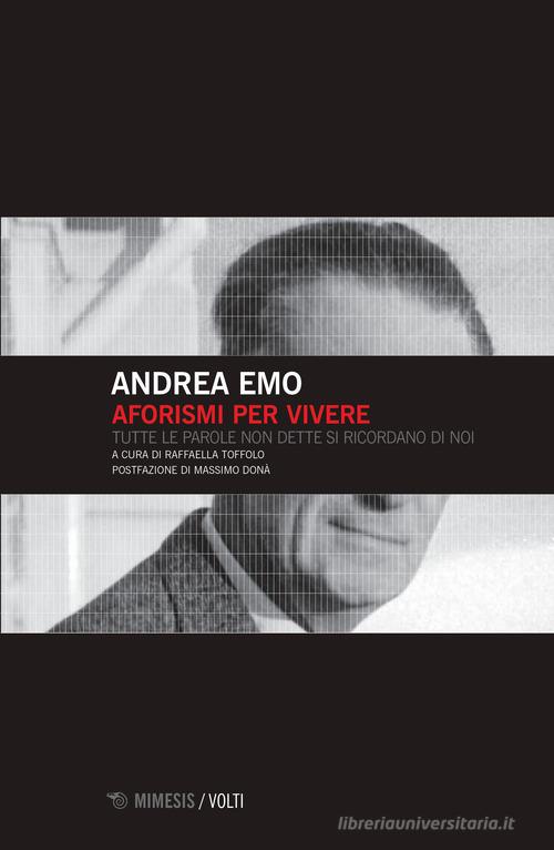 Aforismi per vivere. Tutte le parole non dette si ricordano di noi di Andrea Emo edito da Mimesis