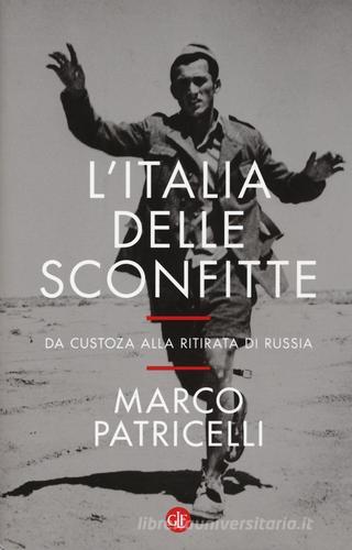 L' Italia delle sconfitte. Da Custoza alla ritirata di Russia di Marco Patricelli edito da Laterza