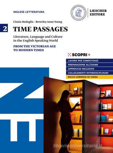 Time passages. Literature, language and culture in the English speaking world. Per il triennio delle Scuole superiori. Con e-book. Con espansione online vol.2 di Cinzia Medaglia, Beverly Anne Young edito da Loescher
