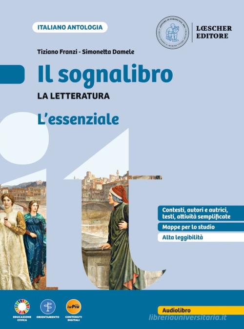 Il sognalibro. Diventare lettori e lettrici scoprirsi scrittori e scrittrici. L'essenziale. La letteratura. Per la Scuola media di Tiziano Franzi, Simonetta Damele edito da Loescher