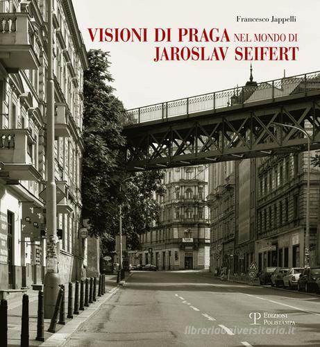 Visioni di Praga nel mondo di Jaroslav Seifert di Francesco Jappelli edito da Polistampa